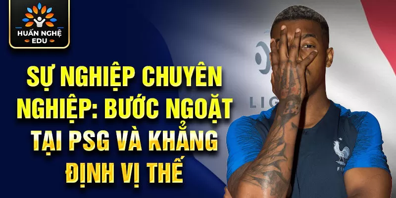 Sự nghiệp chuyên nghiệp: bước ngoặt tại PSG và khẳng định vị thế