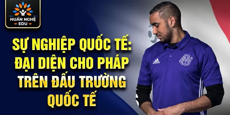 Sự nghiệp quốc tế: đại diện cho Pháp trên đấu trường quốc tế