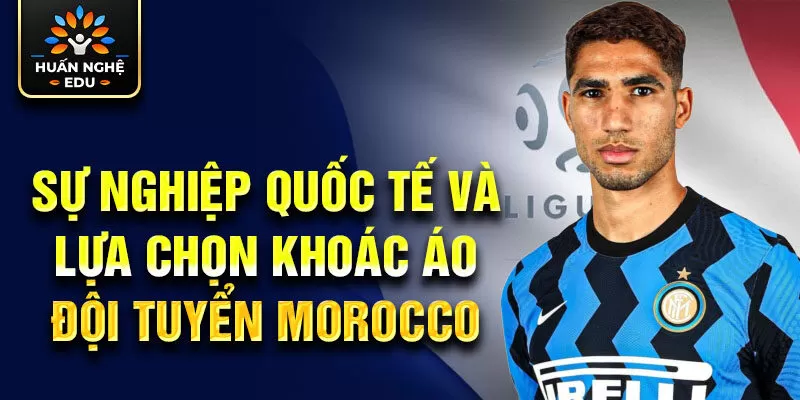 Sự nghiệp quốc tế và lựa chọn khoác áo đội tuyển Morocco