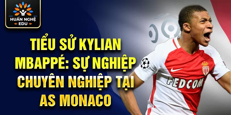 Tiểu sử Kylian Mbappé: sự nghiệp chuyên nghiệp tại AS Monaco