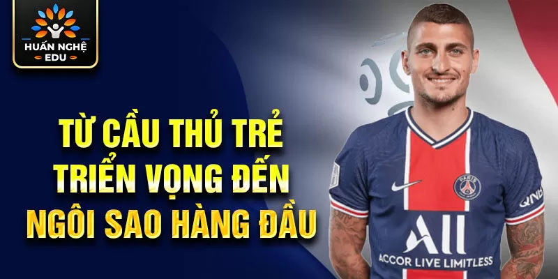 Từ cầu thủ trẻ triển vọng đến ngôi sao hàng đầu