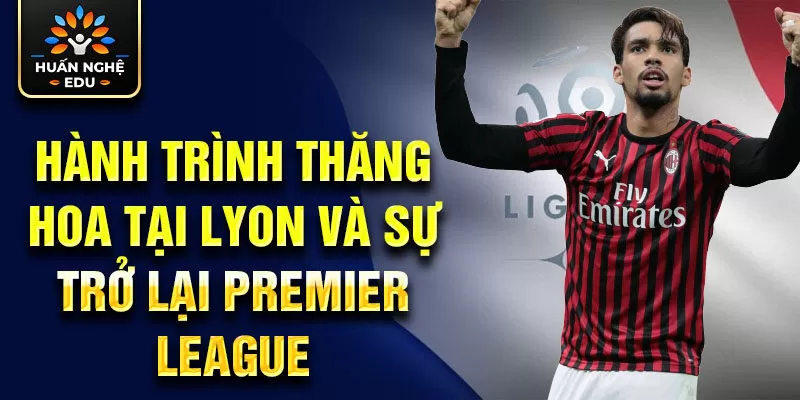 Hành trình thăng hoa tại Lyon và sự trở lại Premier League