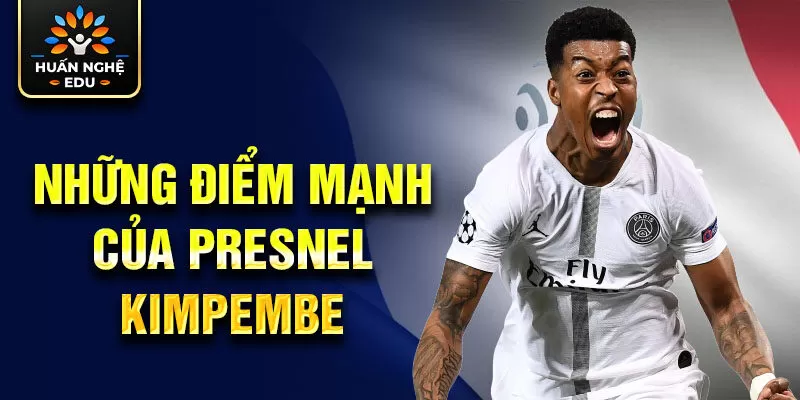 Những điểm mạnh của Presnel Kimpembe