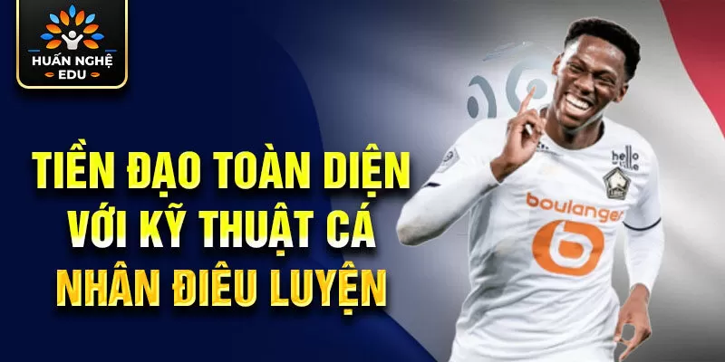 Tiền đạo toàn diện với kỹ thuật cá nhân điêu luyện