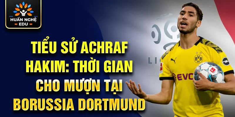 Tiểu sử Achraf Hakim: thời gian cho mượn tại Borussia Dortmund