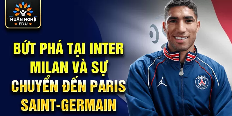 Bứt phá tại Inter Milan và sự chuyển đến Paris Saint-Germain