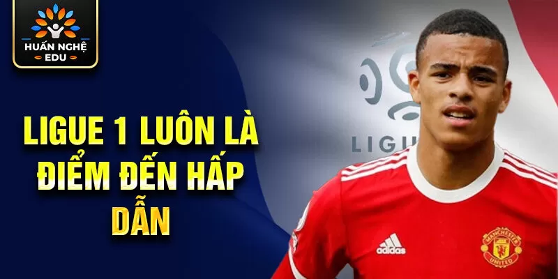 Ligue 1 luôn là điểm đến hấp dẫn