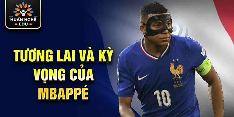 Tương lai và kỳ vọng của Mbappé