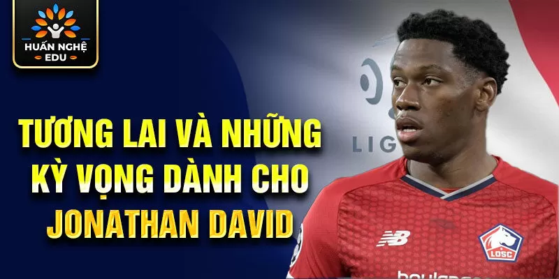 Tương lai và những kỳ vọng dành cho Jonathan David