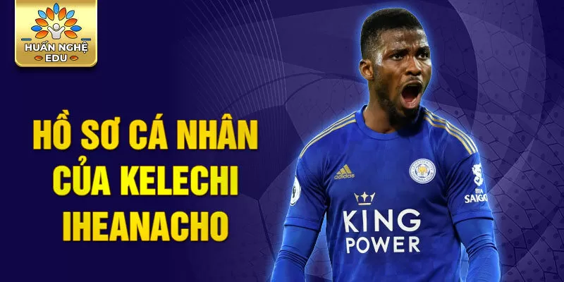 Hồ sơ cá nhân của kelechi iheanacho