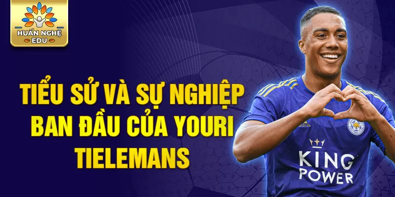 Tiểu sử và sự nghiệp ban đầu của youri tielemans