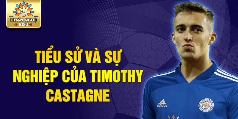 Tiểu sử và sự nghiệp của timothy castagne