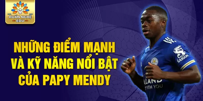 Những điểm mạnh và kỹ năng nổi bật của Papy Mendy