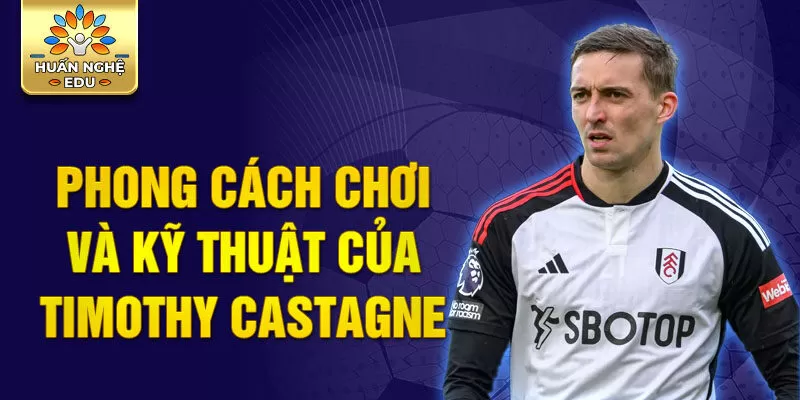 Phong cách chơi và kỹ thuật của Timothy Castagne