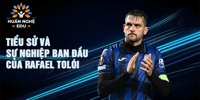 Tiểu sử và sự nghiệp ban đầu của Rafael Tolói