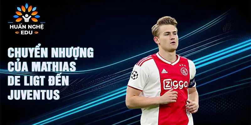 Chuyển nhượng của Mathias de Ligt đến Juventus