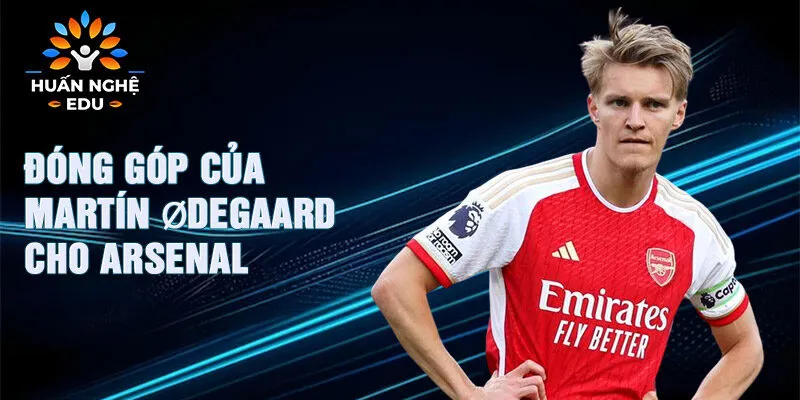 Đóng góp của Martín Ødegaard cho Arsenal