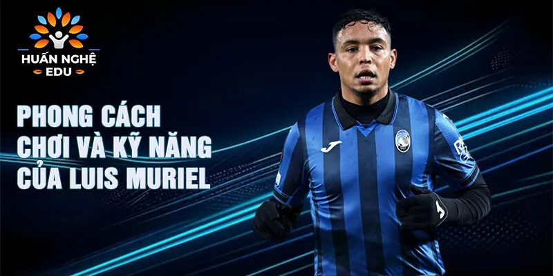 Phong cách chơi và kỹ năng của Luis Muriel