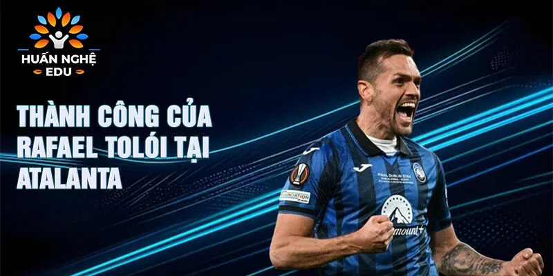 Thành công của Rafael Tolói tại Atalanta