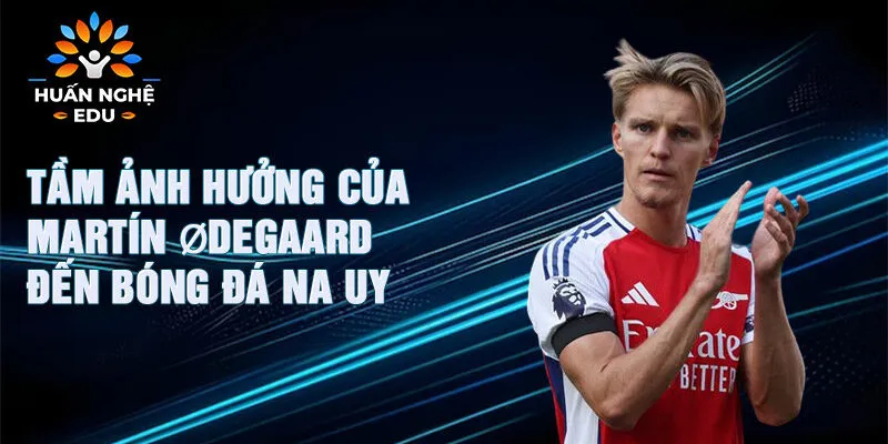 Tầm ảnh hưởng của Martín Ødegaard đến bóng đá Na Uy