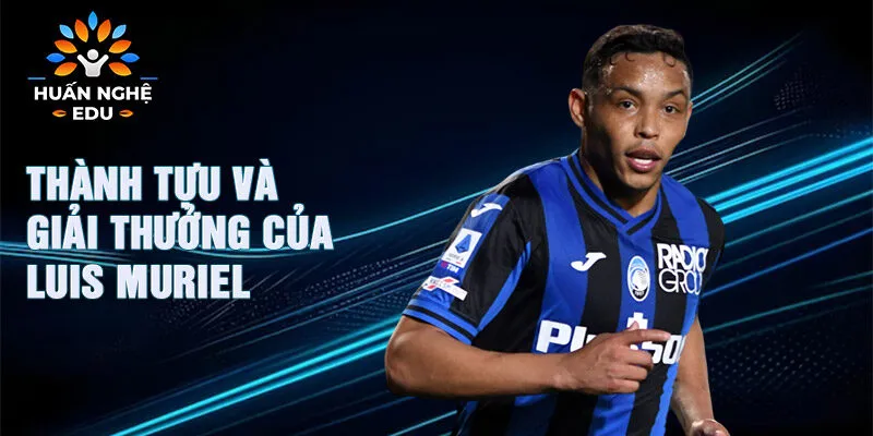 Thành tựu và giải thưởng của Luis Muriel